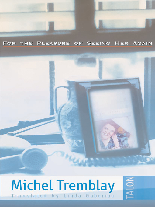 Title details for For the Pleasure of Seeing Her Again by Michel Tremblay - Available